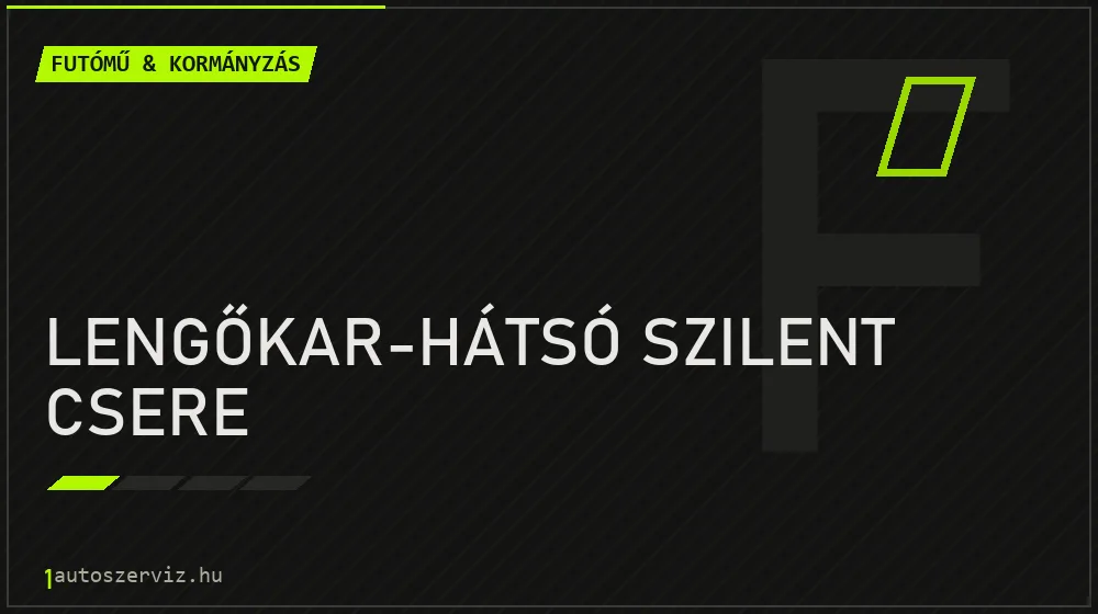 Lengőkar-hátsó szilent csere javítás - futóműjavítás