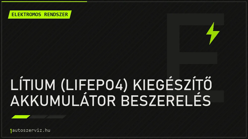 Lítium (LiFePO4) kiegészítő akkumulátor beszerelés javítás - autóvillamossági javítás