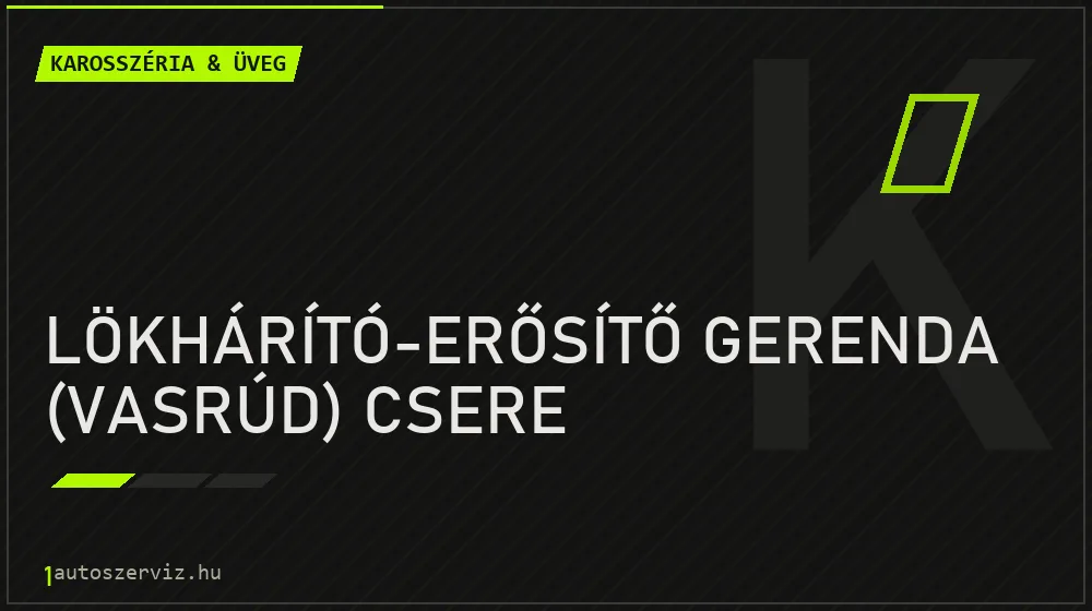 Lökhárító-erősítő gerenda (vasrúd) csere - Karosszéria & üveg Budapesten