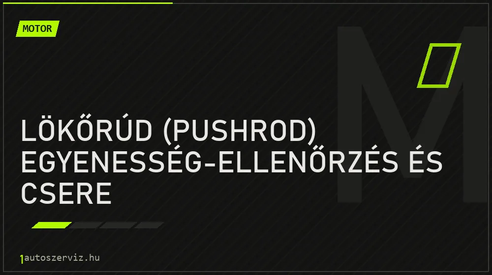 Lökőrúd (pushrod) egyenesség-ellenőrzés és csere - Motor Budapesten