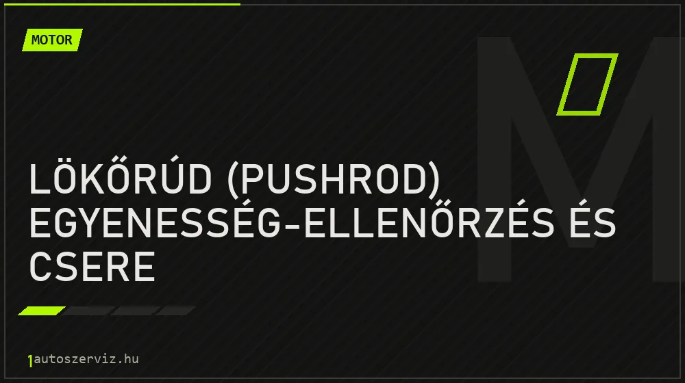 Lökőrúd (pushrod) egyenesség-ellenőrzés és csere javítás - motorjavítás