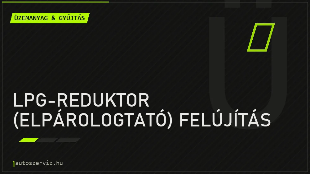 LPG-reduktor (elpárologtató) felújítás javítás - üzemanyagrendszer-javítás