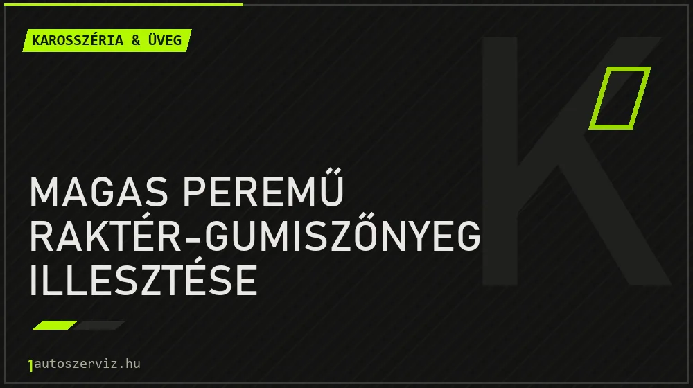 Magas peremű raktér-gumiszőnyeg illesztése - Karosszéria & üveg Budapesten