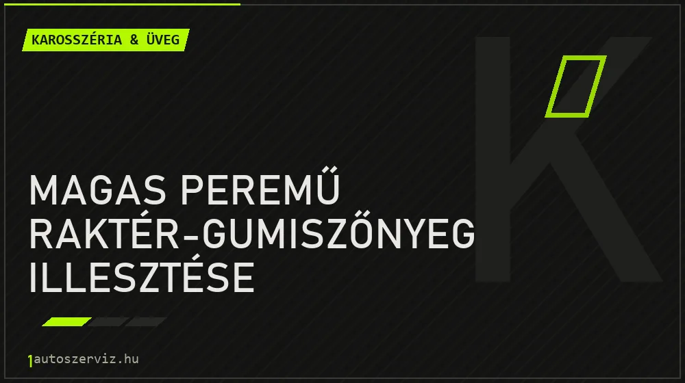 Magas peremű raktér-gumiszőnyeg illesztése javítás - karosszéria- és üvegjavítás
