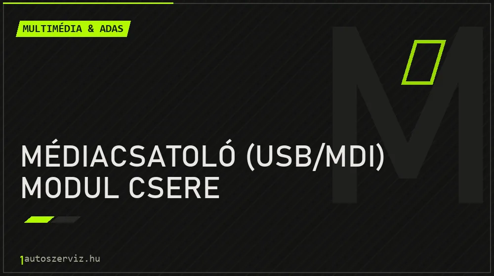 Médiacsatoló (USB/MDI) modul csere - Multimédia & ADAS Budapesten
