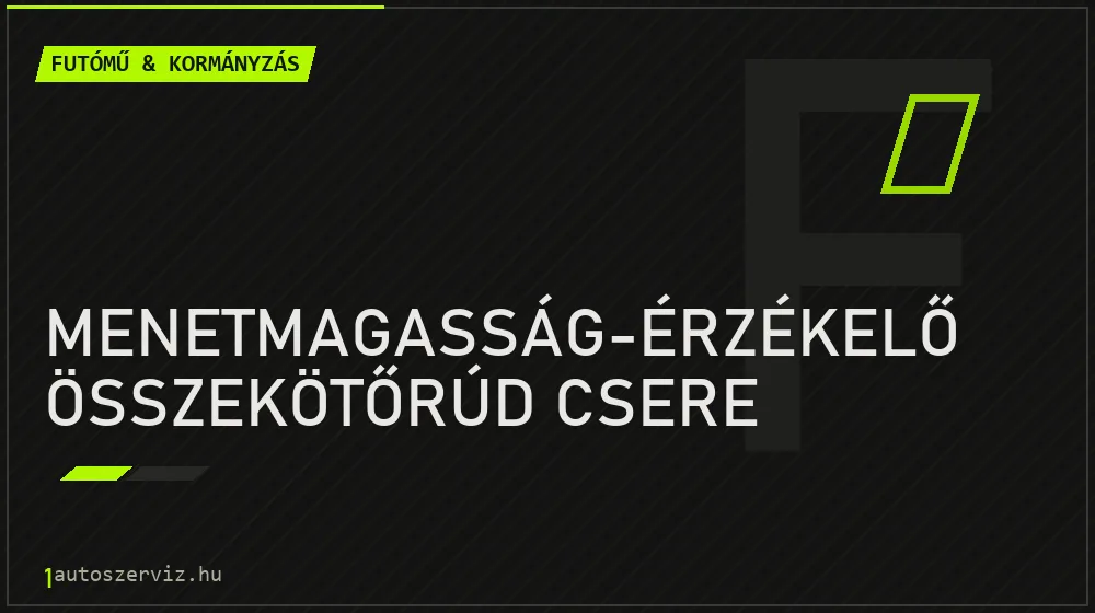 Menetmagasság-érzékelő összekötőrúd csere - Futómű & kormányzás Budapesten