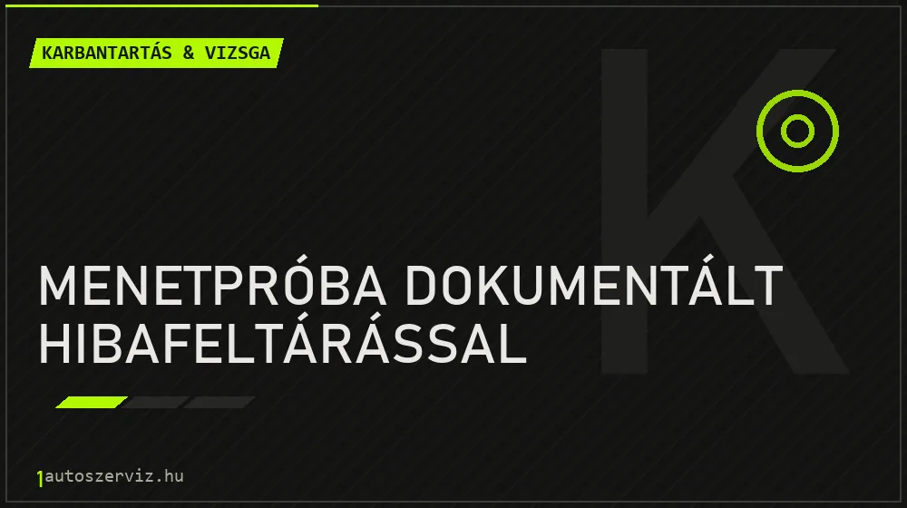 Menetpróba dokumentált hibafeltárással javítás - autó-karbantartás és műszaki vizsga