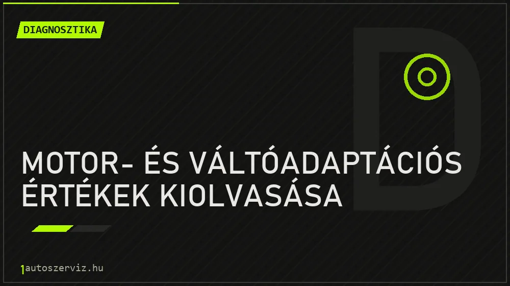 Motor- és váltóadaptációs értékek kiolvasása javítás - autódiagnosztika