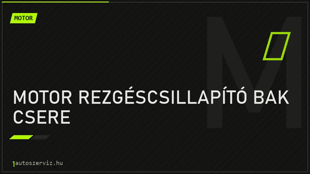 Motor rezgéscsillapító bak csere - Motor Budapesten