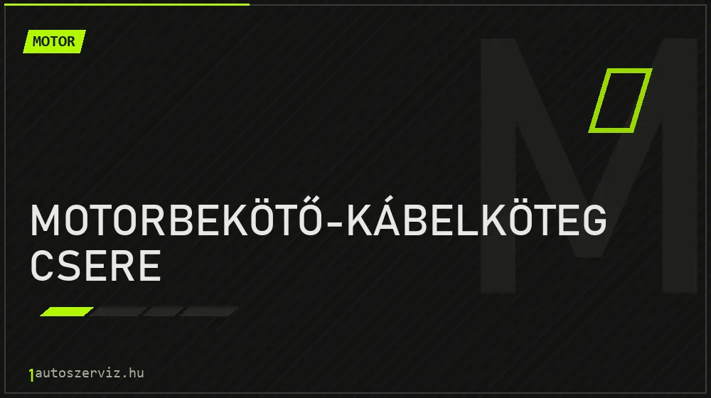 Motorbekötő-kábelköteg csere - Motor Budapesten