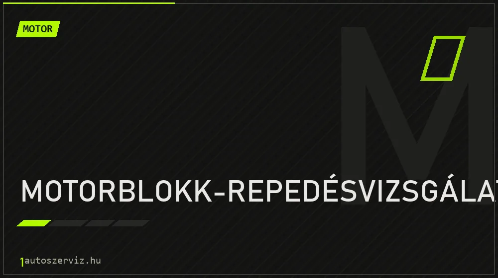 Motorblokk-repedésvizsgálat - Motor Budapesten