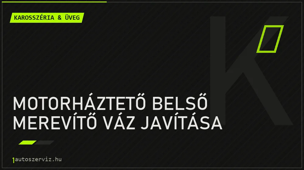 Motorháztető belső merevítő váz javítása - Karosszéria & üveg Budapesten