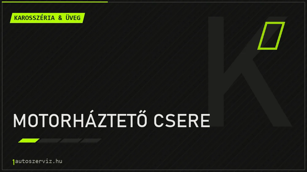 Motorháztető csere javítás - karosszéria- és üvegjavítás