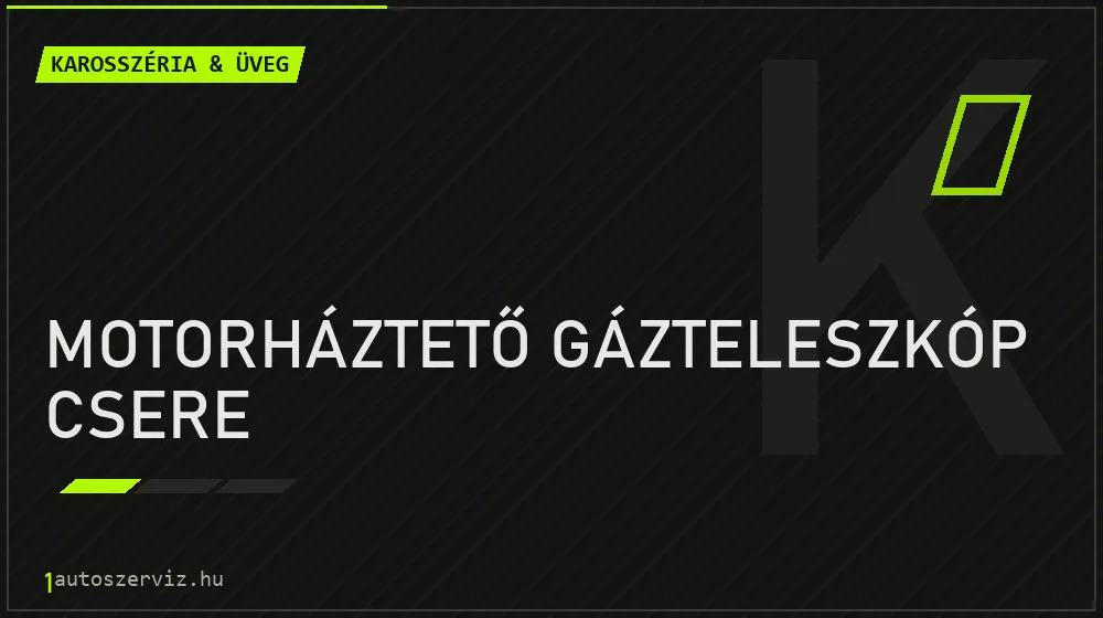 Motorháztető gázteleszkóp csere javítás - karosszéria- és üvegjavítás