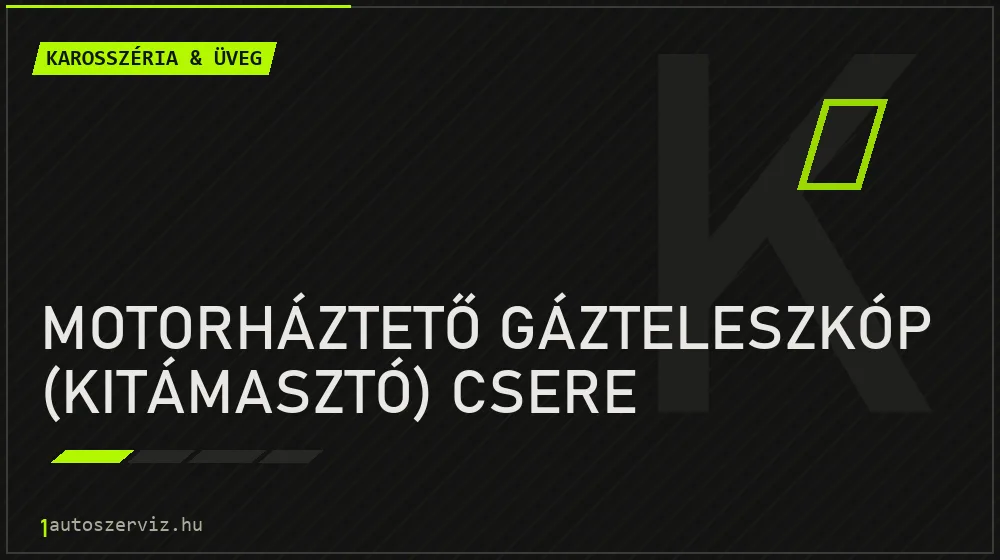 Motorháztető gázteleszkóp (kitámasztó) csere - Karosszéria & üveg Budapesten