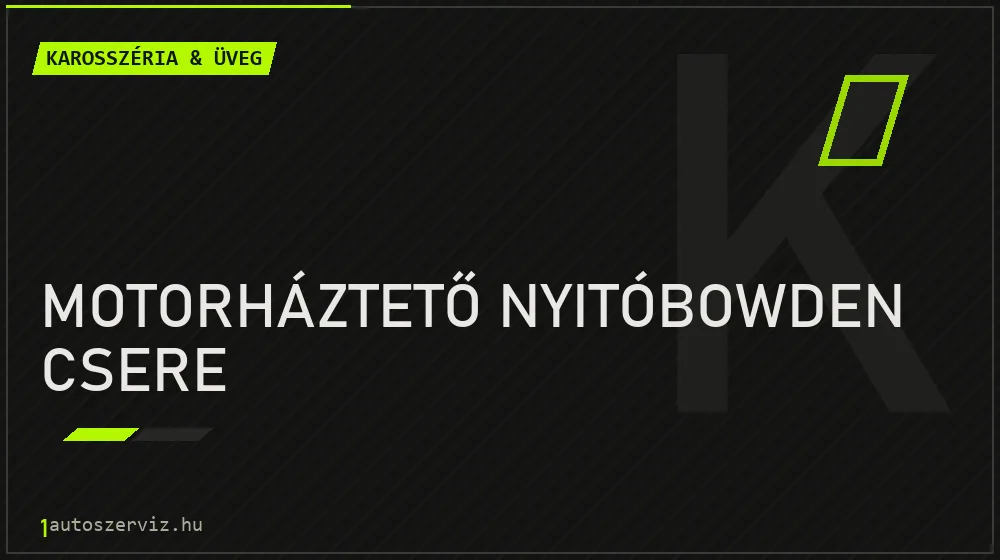 Motorháztető nyitóbowden csere - Karosszéria & üveg Budapesten