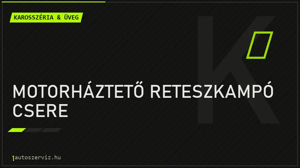 Motorháztető reteszkampó csere javítás - karosszéria- és üvegjavítás