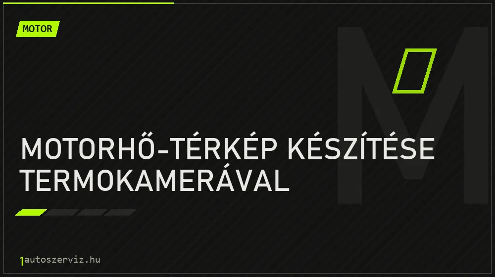Motorhő-térkép készítése termokamerával javítás - motorjavítás