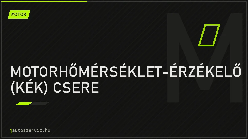 Motorhőmérséklet-érzékelő (kék) csere - Motor Budapesten