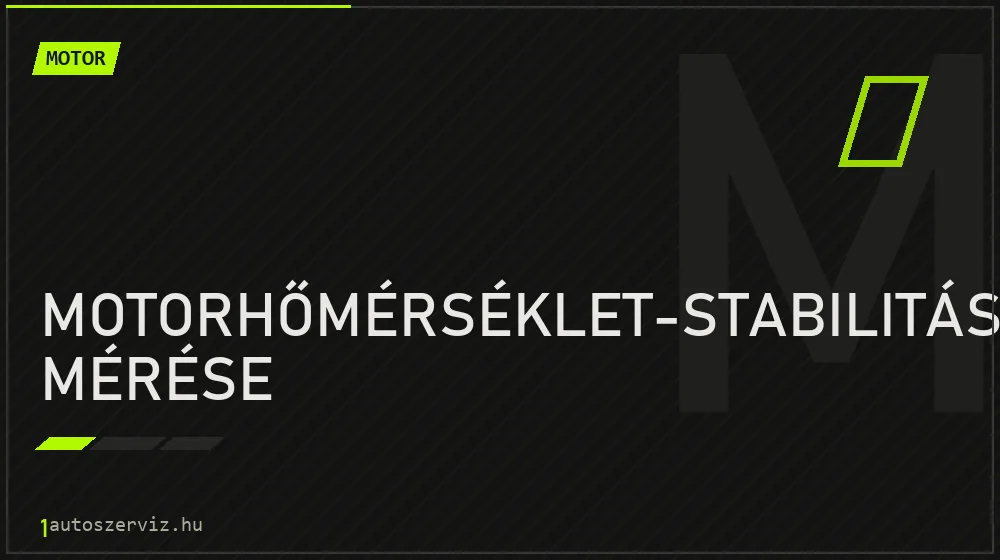 Motorhőmérséklet-stabilitás mérése - Motor Budapesten