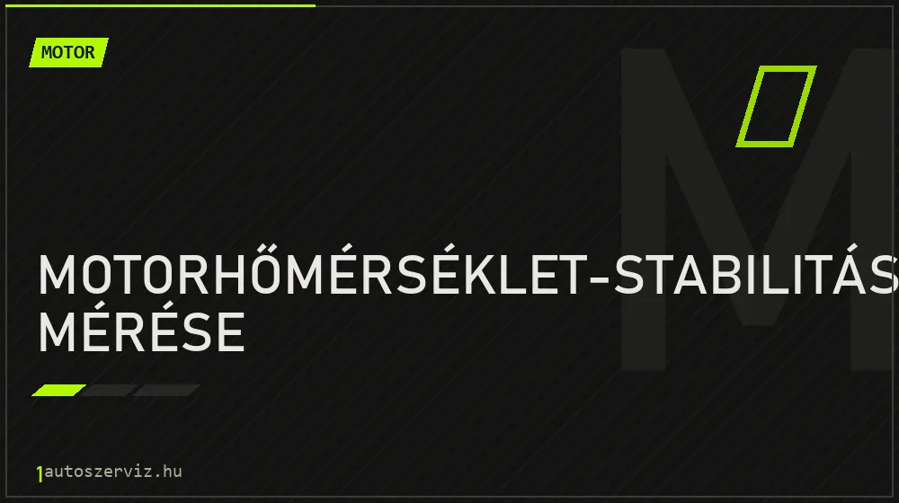 Motorhőmérséklet-stabilitás mérése javítás - motorjavítás