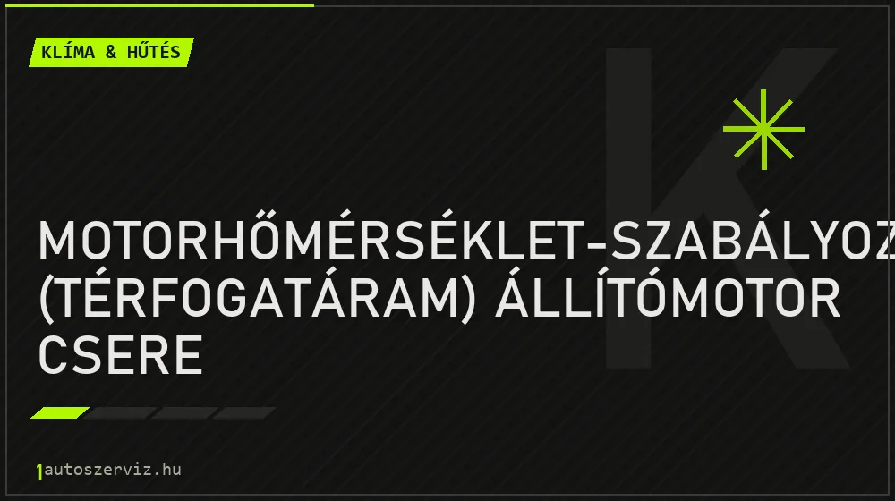 Motorhőmérséklet-szabályozó (térfogatáram) állítómotor csere - Klíma & hűtés Budapesten
