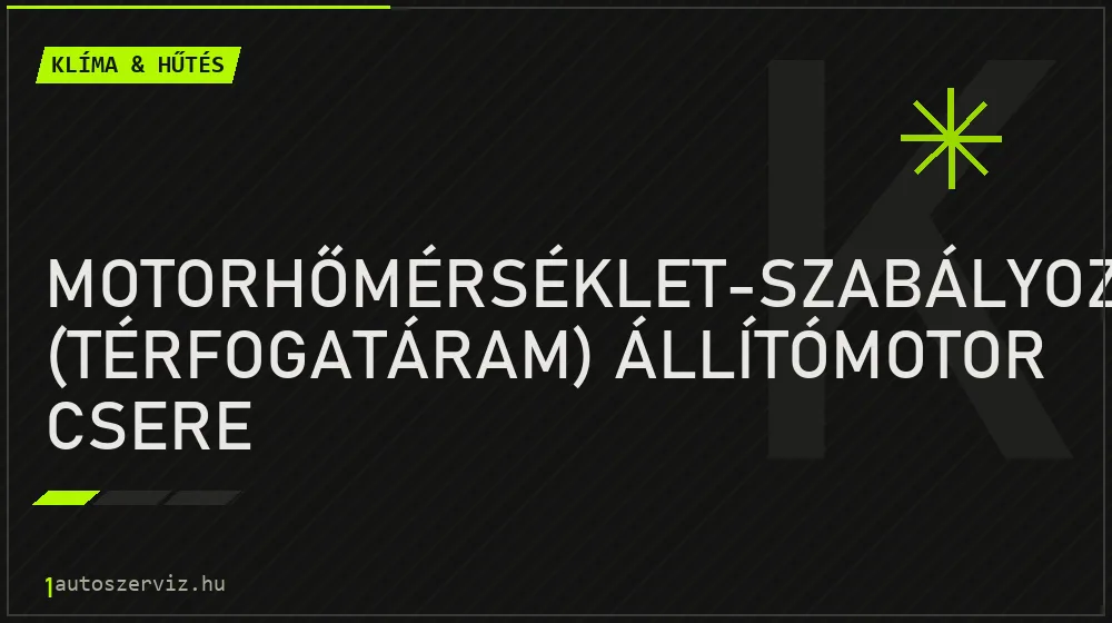 Motorhőmérséklet-szabályozó (térfogatáram) állítómotor csere javítás - autóklíma-szerviz