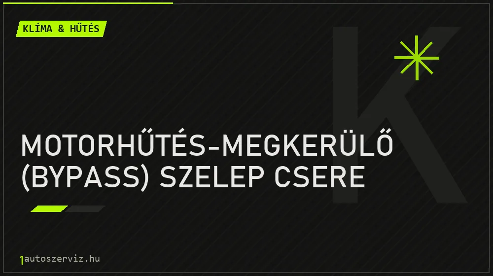 Motorhűtés-megkerülő (bypass) szelep csere javítás - autóklíma-szerviz