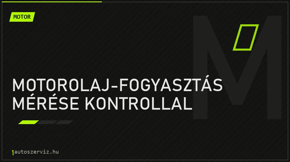 Motorolaj-fogyasztás mérése kontrollal - Motor Budapesten