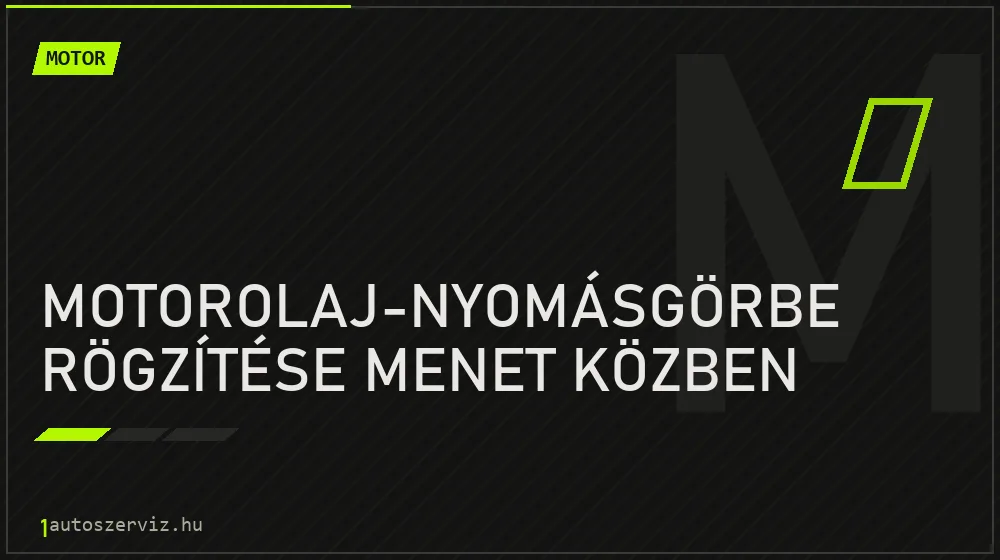 Motorolaj-nyomásgörbe rögzítése menet közben javítás - motorjavítás