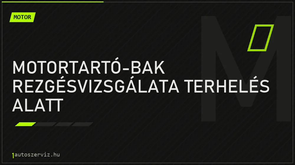 Motortartó-bak rezgésvizsgálata terhelés alatt - Motor Budapesten