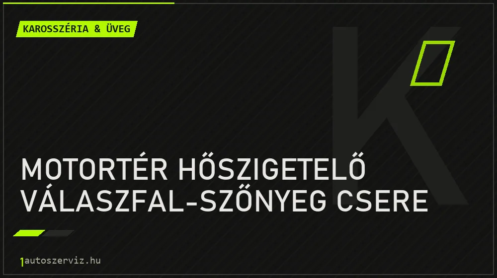 Motortér hőszigetelő válaszfal-szőnyeg csere - Karosszéria & üveg Budapesten