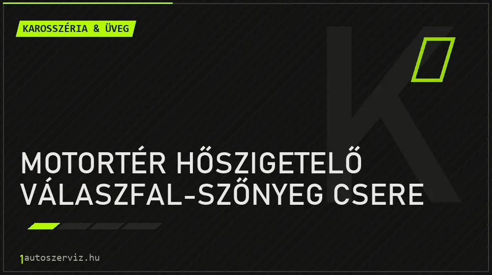 Motortér hőszigetelő válaszfal-szőnyeg csere javítás - karosszéria- és üvegjavítás