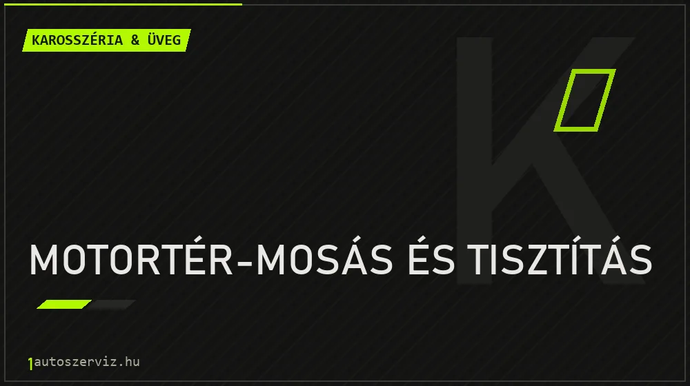 Motortér-mosás és tisztítás javítás - karosszéria- és üvegjavítás