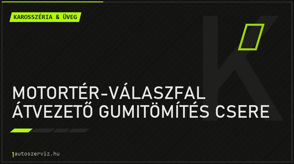 Motortér-válaszfal átvezető gumitömítés csere javítás - karosszéria- és üvegjavítás