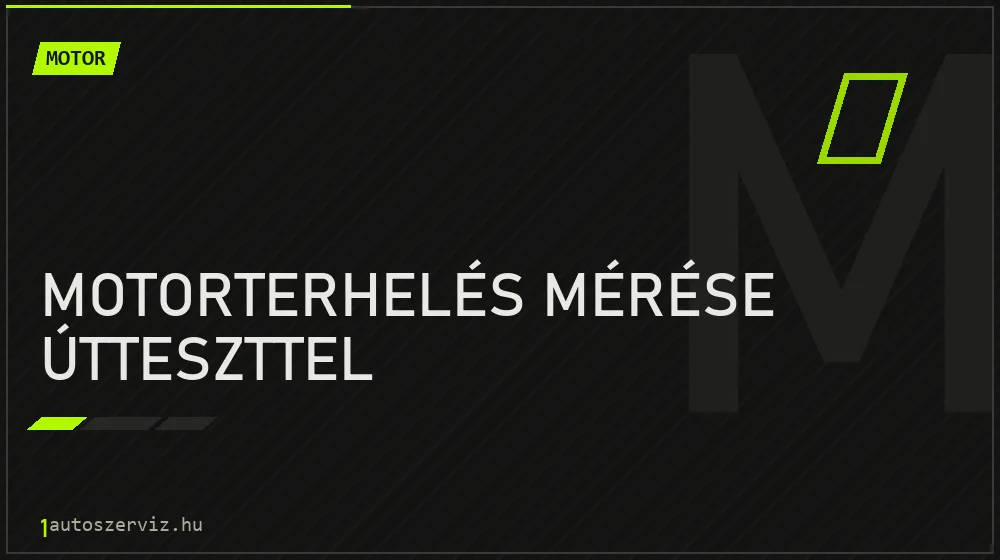 Motorterhelés mérése útteszttel javítás - motorjavítás