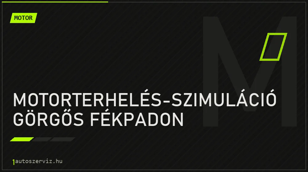 Motorterhelés-szimuláció görgős fékpadon javítás - motorjavítás