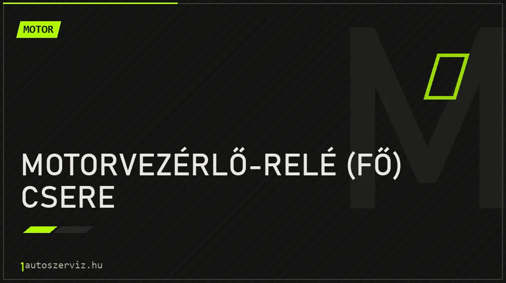Motorvezérlő-relé (fő) csere javítás - motorjavítás
