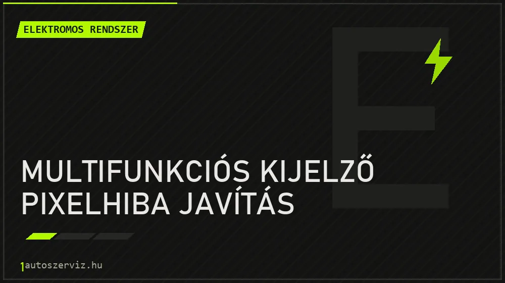 Multifunkciós kijelző pixelhiba javítás javítás - autóvillamossági javítás