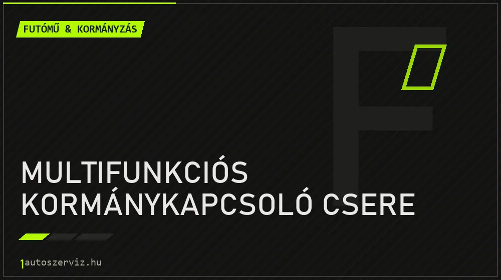 Multifunkciós kormánykapcsoló csere - Futómű & kormányzás Budapesten