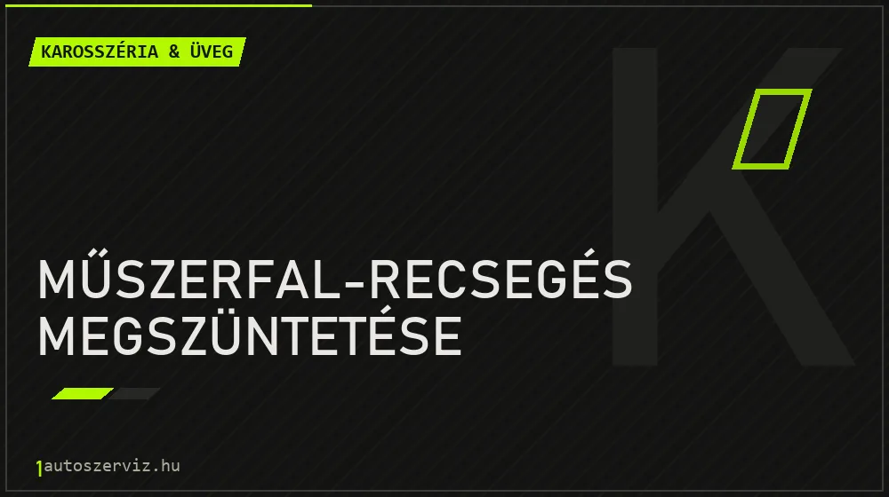Műszerfal-recsegés megszüntetése javítás - karosszéria- és üvegjavítás