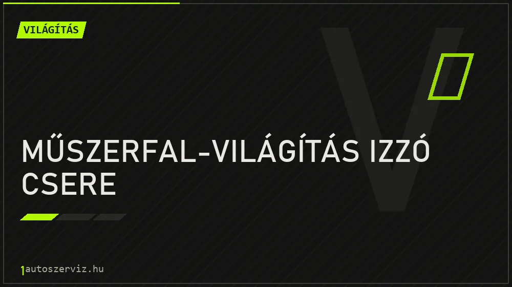 Műszerfal-világítás izzó csere javítás - világításjavítás