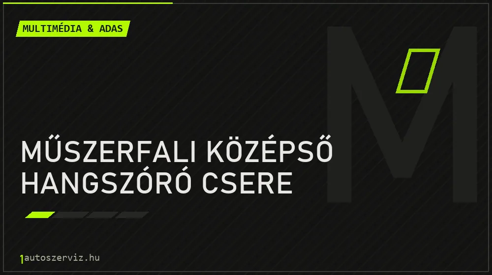 Műszerfali középső hangszóró csere - Multimédia & ADAS Budapesten