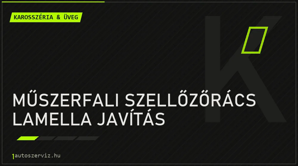 Műszerfali szellőzőrács lamella javítás - Karosszéria & üveg Budapesten