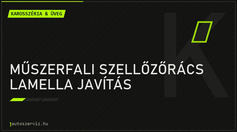 Műszerfali szellőzőrács lamella javítás javítás - karosszéria- és üvegjavítás