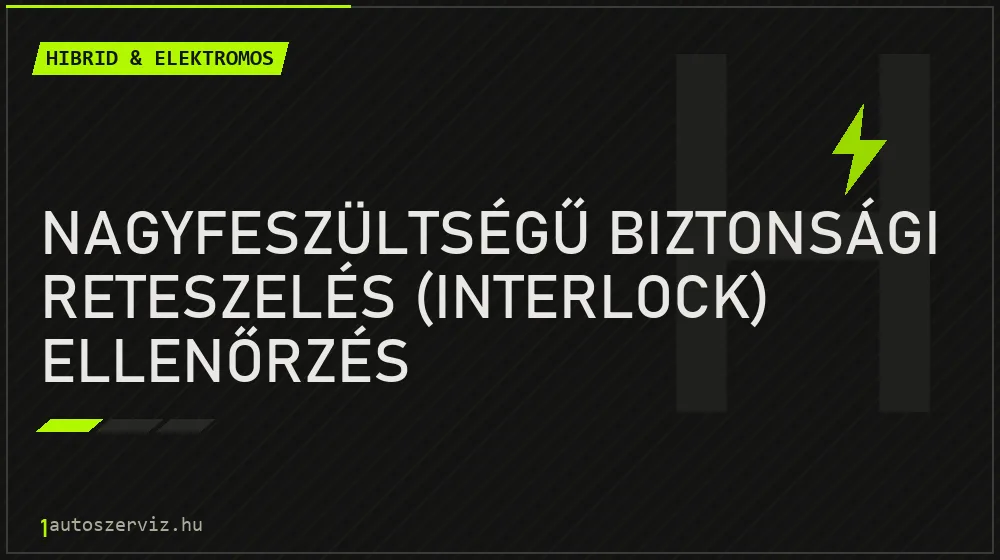 Nagyfeszültségű biztonsági reteszelés (interlock) ellenőrzés - Hibrid & elektromos Budapesten
