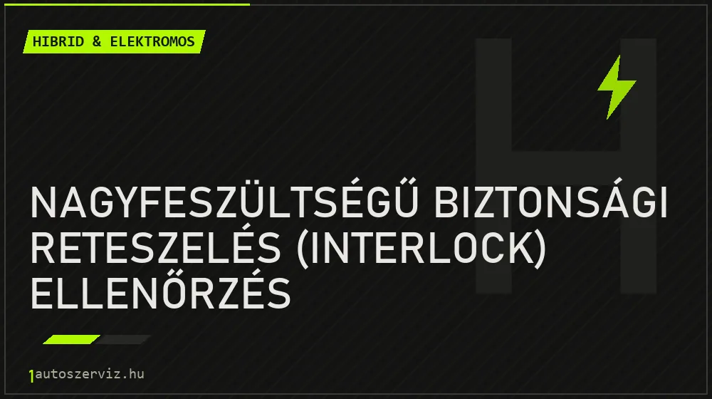 Nagyfeszültségű biztonsági reteszelés (interlock) ellenőrzés javítás - hibrid- és elektromosautó-szerviz
