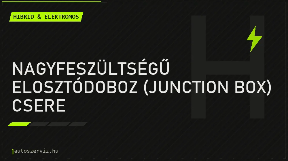 Nagyfeszültségű elosztódoboz (junction box) csere - Hibrid & elektromos Budapesten