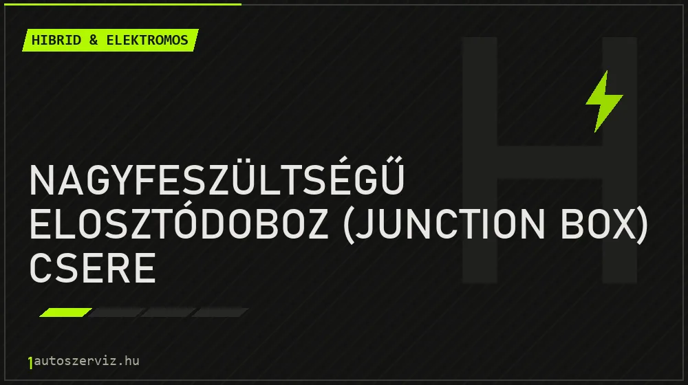 Nagyfeszültségű elosztódoboz (junction box) csere javítás - hibrid- és elektromosautó-szerviz