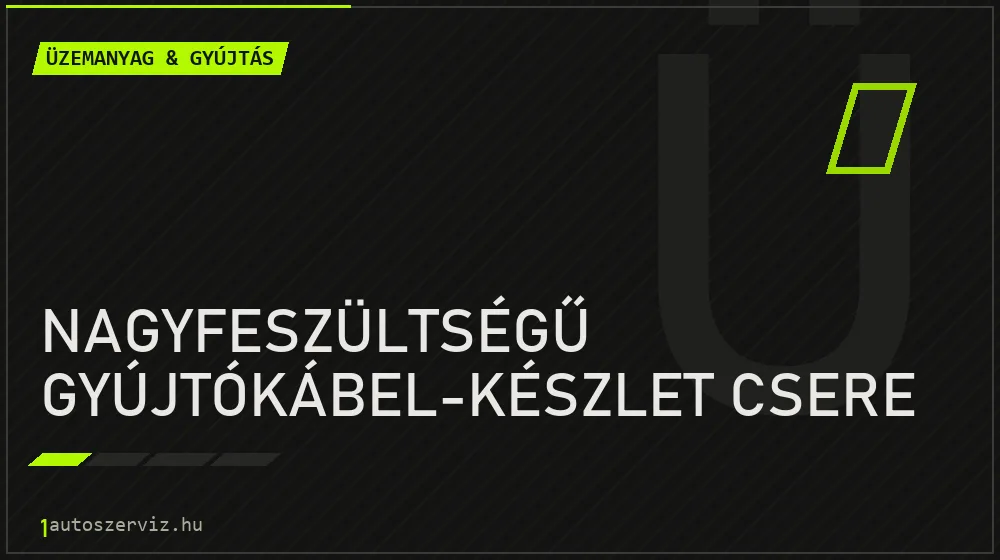 Nagyfeszültségű gyújtókábel-készlet csere - Üzemanyag & gyújtás Budapesten